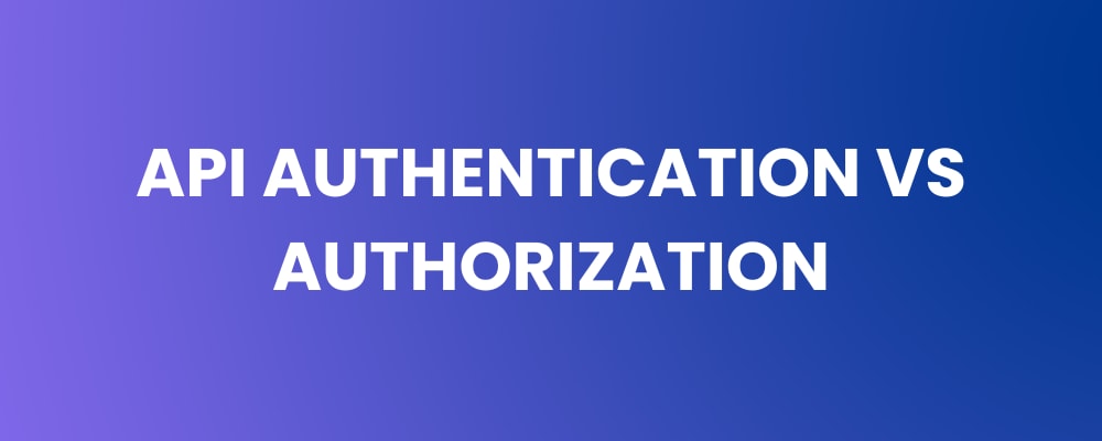 API Authentication vs Authorization